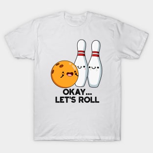 Okay Let's Roll Funny Bowling Pun T-Shirt